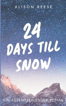 24 Days till Snow: Ein Adventskalender-Roman