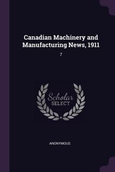 Paperback Canadian Machinery and Manufacturing News, 1911: 7 Book