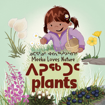 Hardcover Meeka Loves Nature: Plants: Bilingual Inuktitut and English Edition Book