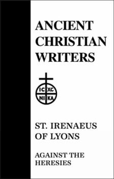 Adversus Haereses - Book #55 of the Ancient Christian Writers