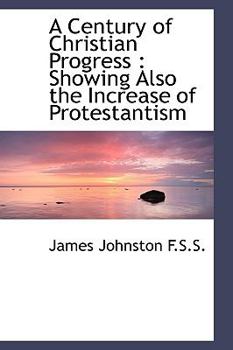 Hardcover A Century of Christian Progress: Showing Also the Increase of Protestantism Book