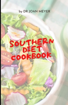 SOUTHERN DIET COOKBOOK: What a southern diet is and everything else you should know.
