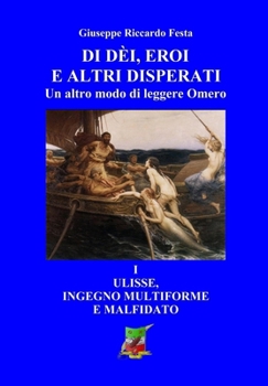 Paperback Di dèi, eroi e altri disperati: Ulisse, genio multiforme e malfidato [Italian] Book