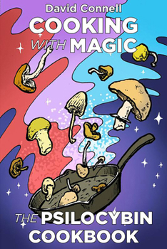Paperback Cooking with Magic Mushrooms: The Psilocybin Cookbook Book
