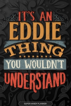 Paperback Eddie: It's An Eddie Thing You Wouldn't Understand - Eddie Name Planner With Notebook Journal Calendar Personel Goals Passwor Book