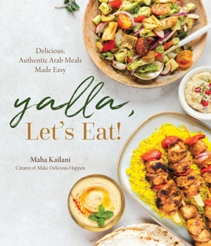 Paperback Yalla, Let's Eat!: Delicious, Authentic Arab Meals Made Easy Book
