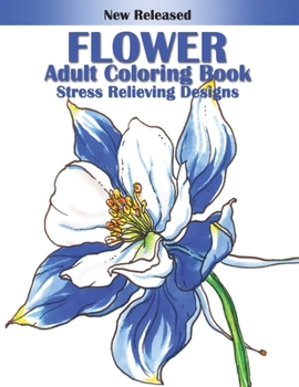 Paperback Flower Adult Coloring Book Stress Relieving Designs: Flower Patterns for Relaxation, Fun, and Stress Relief Adult Coloring Books. Flower Coloring and Book