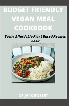 Paperback Budget Friendly Vegan Meal Cookbook: Easily Affordable Plant Based Recipes Book