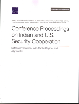 Paperback Conference Proceedings on Indian and U.S. Security Cooperation: Defense Production, Indo-Pacific Region, and Afghanistan Book
