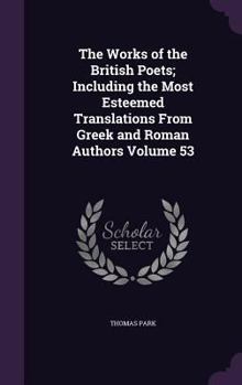 Hardcover The Works of the British Poets; Including the Most Esteemed Translations From Greek and Roman Authors Volume 53 Book