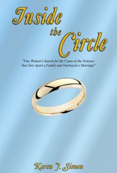 Inside The Circle: "One Woman's Search for the Cause of the Violence that Tore Apart a Family and Destroyed a Marriage"