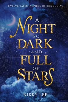 Paperback A Night So Dark And Full Of Stars: Twelve Tales Inspired By The Zodiac Book