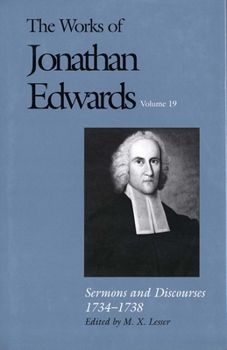 Sermons and Discourses, 1734-1738 (The Works of Jonathan Edwards Series, Volume 19) - Book #19 of the Works of Jonathan Edwards