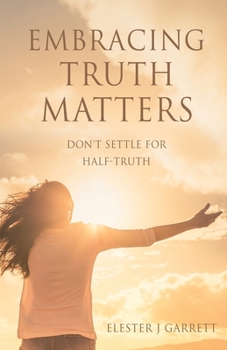 Paperback Embracing Truth Matters: don't settle for half-truth Book