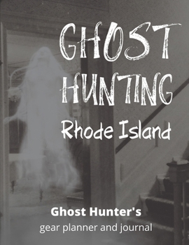 Ghost Hunting Rhode Island: USA Paranormal Investigation, Haunted House Journal, Exploration Tools & Gear Planner for Ghost Hunters