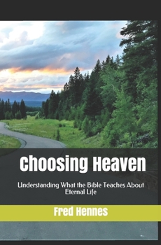 Paperback Choosing Heaven: Understanding What the Bible Teaches About Eternal Life Book