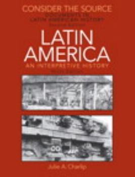 Paperback Consider the Source: Documents in Latin American History for Latin America: An Interpretive History Book