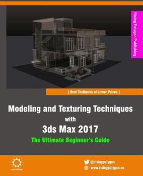 Paperback Modeling and Texturing Techniques with 3ds Max 2017: The Ultimate Beginner's Guide Book