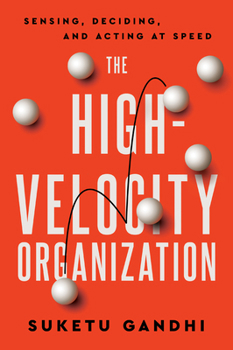 Hardcover The High Velocity Organization: Sensing, Deciding, and Acting at Speed Book