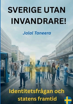 Paperback Sverige utan invandrare!: Identitetsfrågan och statens framtid [Swedish] Book