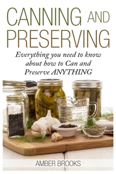 Paperback Canning and Preserving: Everything You Need to Know About How to Can and Preserve Anything! Book