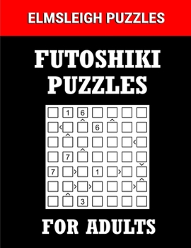 Paperback Futoshiki Puzzle Book for Adults: 100 Japanese Number Based Logic Puzzles with Solution Book