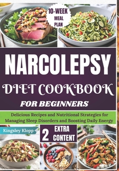 Paperback Narcolepsy Diet Cookbook for Beginners: Delicious Recipes and Nutritional Strategies for Managing Sleep Disorders and Boosting Daily Energy Book