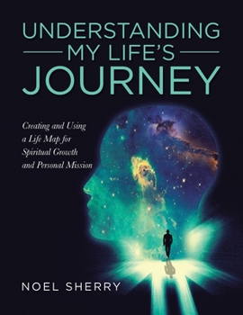 Paperback Understanding My Life's Journey: Creating and Using a Life Map for Spiritual Growth and Personal Mission Book