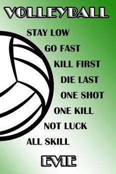 Volleyball Stay Low Go Fast Kill First Die Last One Shot One Kill Not Luck All Skill Evie: College Ruled - Composition Book - Green and White School Colors