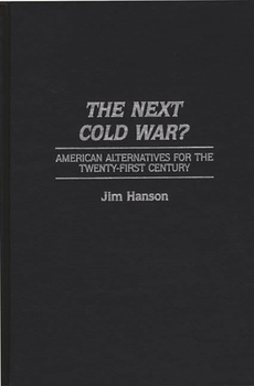 Hardcover The Next Cold War?: American Alternatives for the Twenty-First Century Book