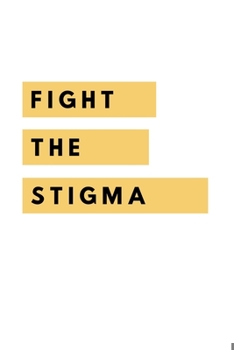 Paperback Fight The Stigma: Notebook / Simple Blank Lined Writing Journal / Self Love / Quote / Happiness / Mental Health / Inspiration / Confiden Book