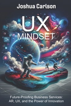 Paperback UX Mindset: Future-Proofing Business Services: AR, UX, and the Power of Innovation Book