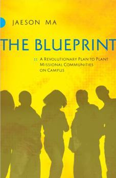 Paperback The Blueprint: A Revolutionary Plan to Plant Missional Communities on Campus Book