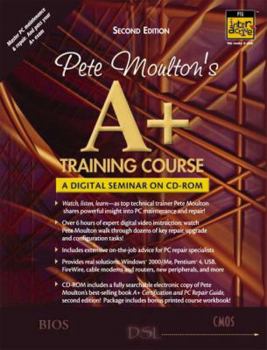 Paperback Pete Moulton's A+ Training Course [With Video on CDROM] Book