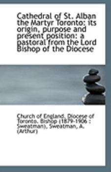 Paperback Cathedral of St. Alban the Martyr Toronto: Its Origin, Purpose and Present Position: A Pastoral from Book
