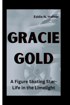 Paperback Gracie Gold: A Figure Skating Star-Life in the Limelight Book