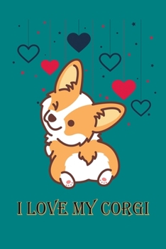 I love my Corgi: Corgi lovely notebook for Corgi lovers. Blank lined Notebook