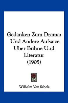 Paperback Gedanken Zum Drama: Und Andere Aufsatze Uber Buhne Und Literatur (1905) [German] Book