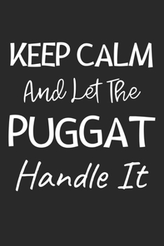 Paperback Keep Calm And Let The Puggat Handle It: Lined Journal, 120 Pages, 6 x 9, Puggat Dog Owner Gift Idea, Black Matte Finish (Keep Calm And Let The Puggat Book