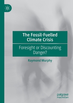 Paperback The Fossil-Fuelled Climate Crisis: Foresight or Discounting Danger? Book