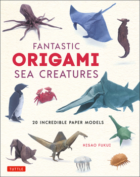 Hardcover Fantastic Origami Sea Creatures: 20 Incredible Paper Models Book