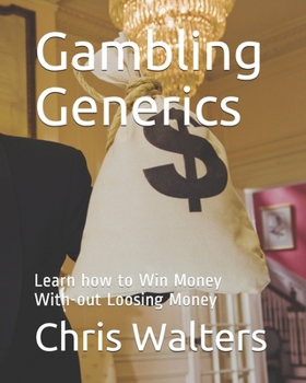 Paperback Gambling Generics: Learn how to Win Money With-out Loosing Money Book