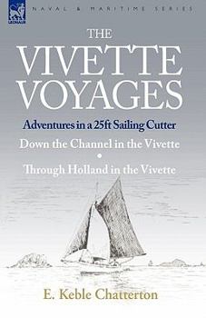 Hardcover The Vivette Voyages: Adventures in a 25ft Sailing Cutter-Down the Channel in the Vivette & Through Holland in the Vivette Book