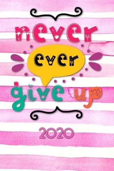 Paperback Never ever give up 2020: Your personal organizer 2020 with cool pages of life - personal organizer 2020 - weekly and monthly calendar for 2020 Book