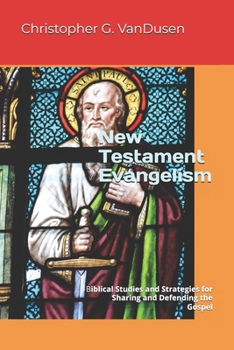 Paperback New Testament Evangelism: Biblical Studies and Strategies for Sharing and Defending the Gospel Book