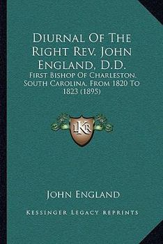 Paperback Diurnal Of The Right Rev. John England, D.D.: First Bishop Of Charleston, South Carolina, From 1820 To 1823 (1895) Book