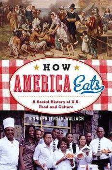 Paperback How America Eats: A Social History of U.S. Food and Culture Book