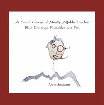 Paperback A Small Group of Mostly Affable Circles: Blind Drawings, Friendship, and Pith Book