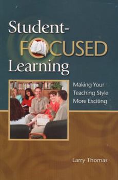 Paperback Student-Focused Learning: Making Your Teaching Style More Exciting Book