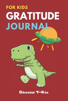 Paperback Dinosaur T-Rex Gratitude Journal for Kids: The 3 minute Gratitude Journal for Boys, Children, Today I am grateful for..., Family & Children's activity Book